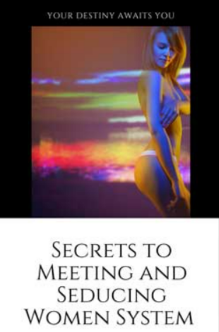 The Secrets to Meeting and seducing Women system